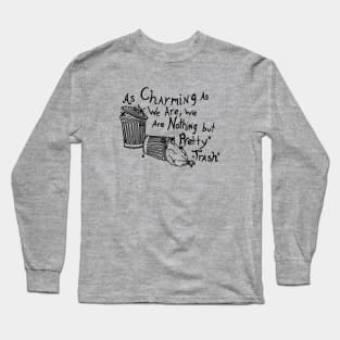 As Charming As We Are, We Are Nothing But Pretty Trash (Black) Long Sleeve T-Shirt